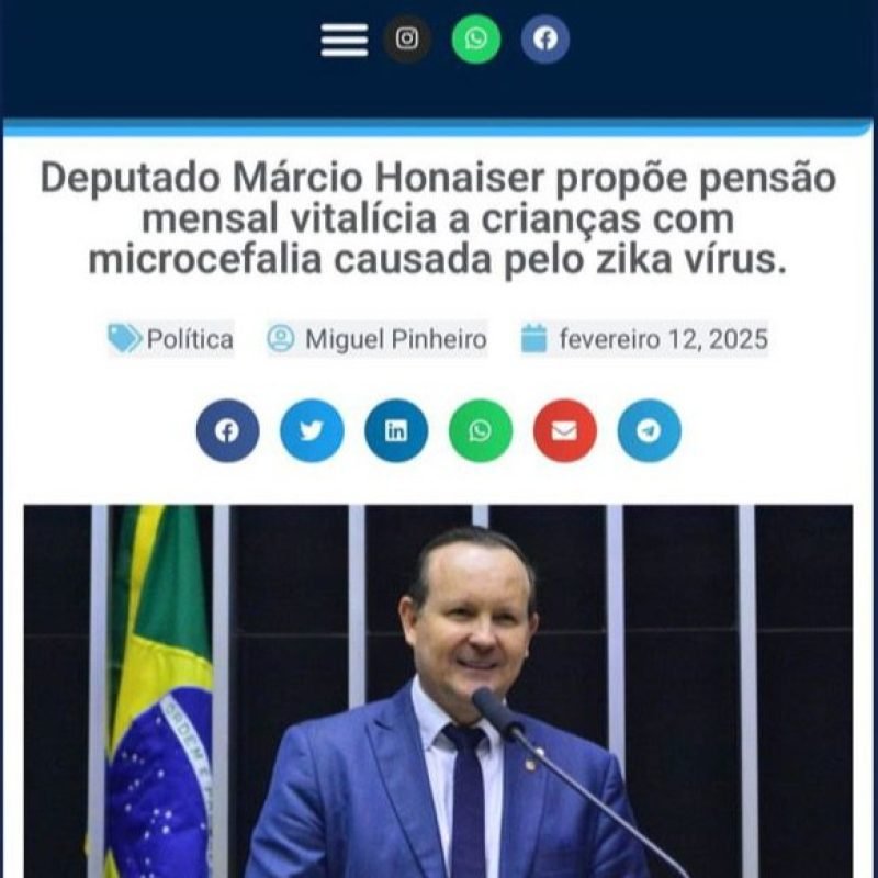 CONFORME NOTICIADO POR ESTE E OUTROS PORTAIS, O BLOG DO MIGUEL PINHEIRO, DESTACOU: “DEPUTADO MÁRCIO HONAISER PROPÕE PENSÃO MENSAL VITALÍCIA A CRIANÇAS COM MICROCEFALIA CAUSADA PELO ZIKA VÍRUS”