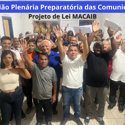 REUNIÃO PLENÁRIA PREPARATÓRIA DAS COMUNIDADES DEFINE DOIS ATOS DECISIVOS PARA A APROVAÇÃO DA LEI MACAIB🚍