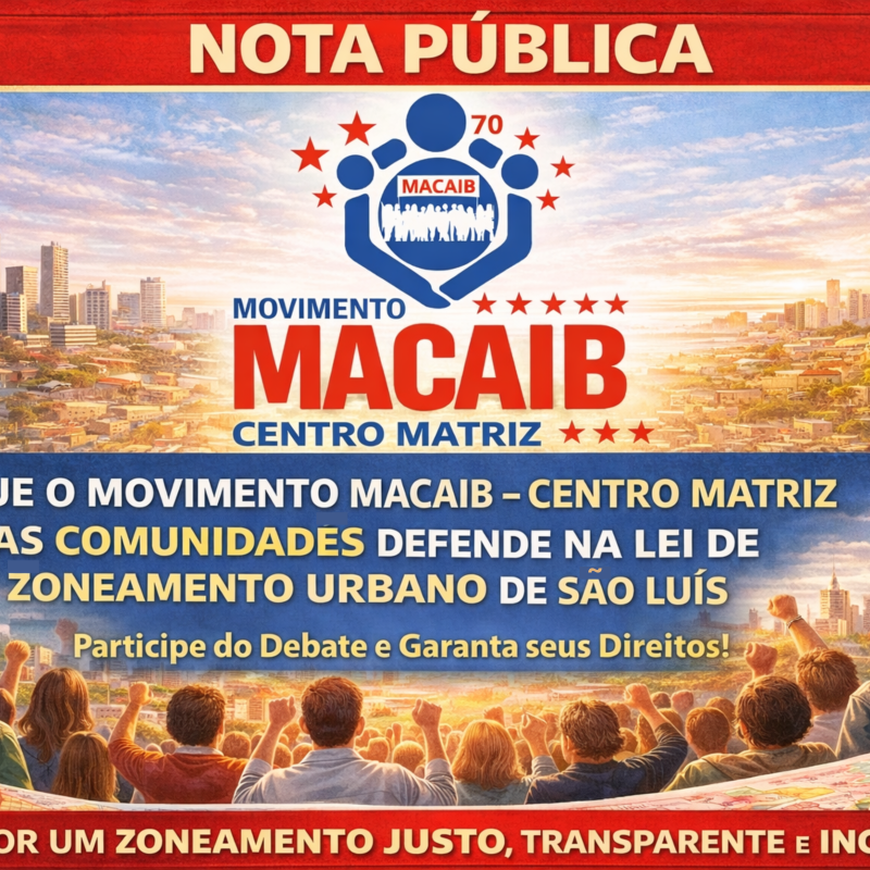 NOTA PÚBLICA: O QUE O MOVIMENTO MACAIB – CENTRO MATRIZ DA COMUNIDADES DEFENDE NA LEI DE ZONEAMENTO URBANO DE SÃO LUÍS